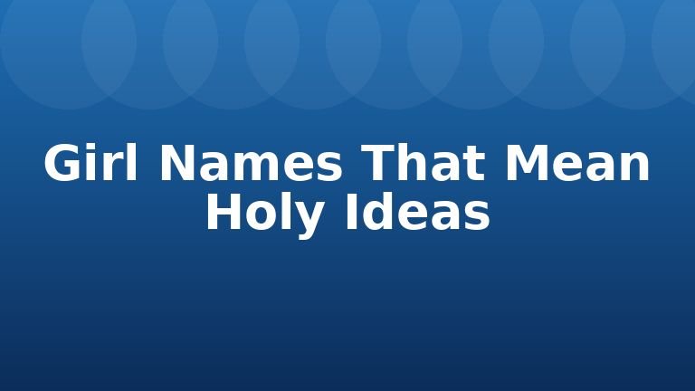 Girl Names That Mean Holy Ideas
