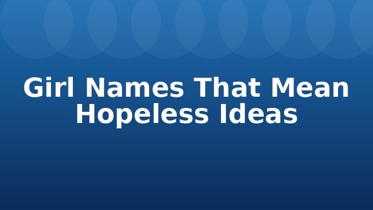 Girl Names That Mean Hopeless Ideas