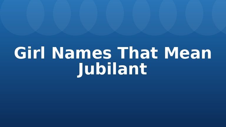 Girl Names That Mean Jubilant