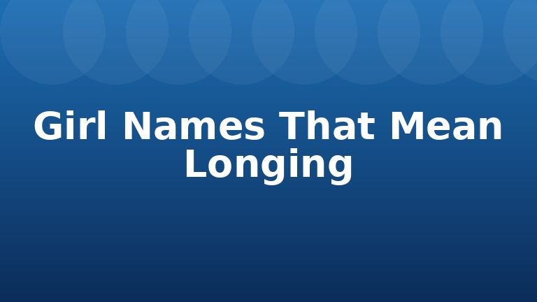 Girl Names That Mean Longing