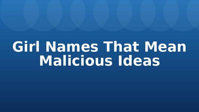 Girl Names That Mean Malicious Ideas