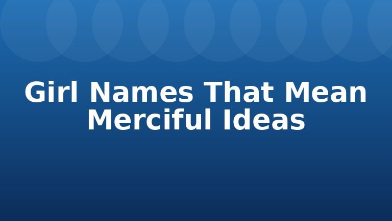 Girl Names That Mean Merciful Ideas