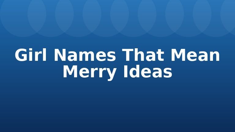 Girl Names That Mean Merry Ideas