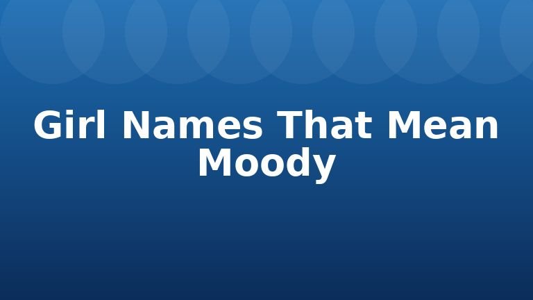 Girl Names That Mean Moody