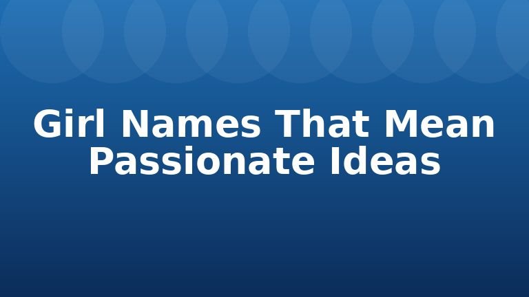 Girl Names That Mean Passionate Ideas
