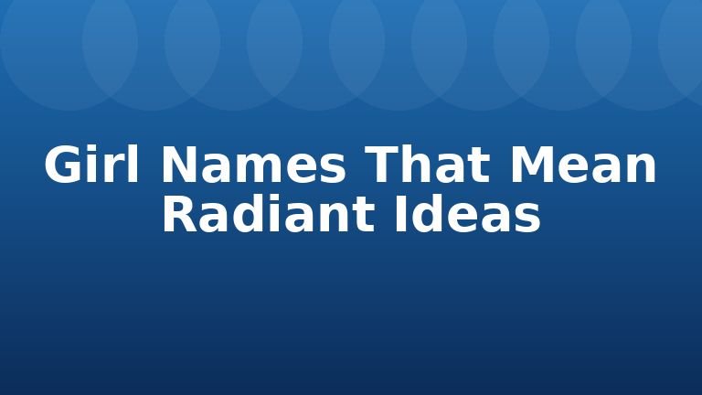 Girl Names That Mean Radiant Ideas