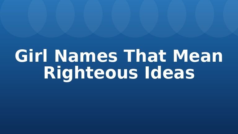 Girl Names That Mean Righteous Ideas