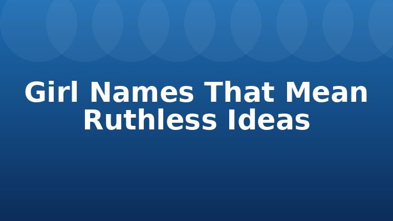 Girl Names That Mean Ruthless Ideas
