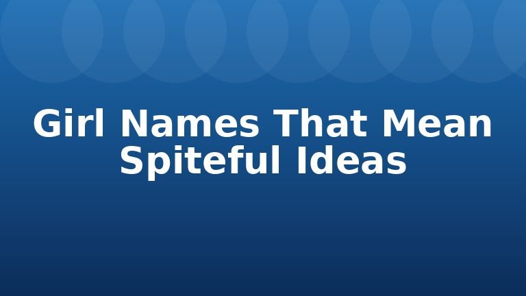 Girl Names That Mean Spiteful Ideas