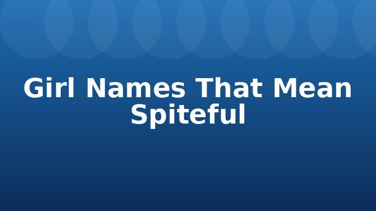 Girl Names That Mean Spiteful