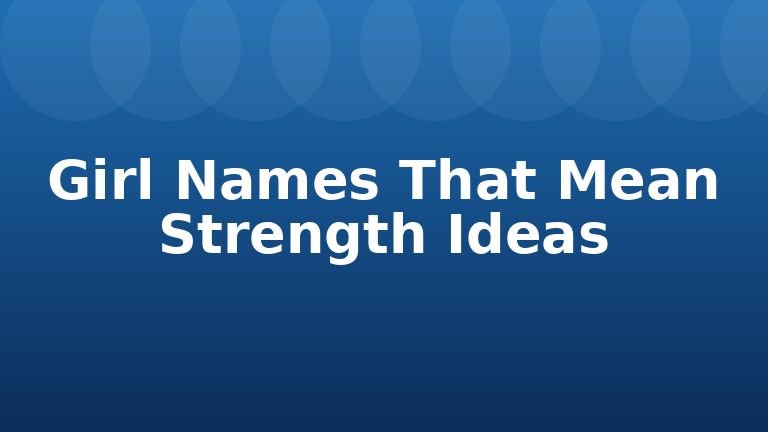 Girl Names That Mean Strength Ideas