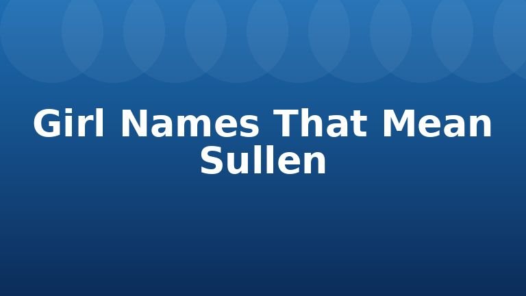Girl Names That Mean Sullen