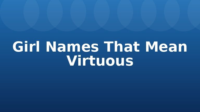 Girl Names That Mean Virtuous
