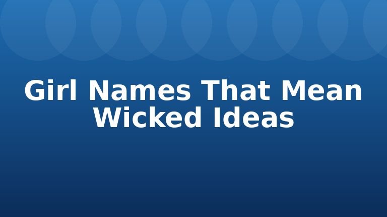 Girl Names That Mean Wicked Ideas