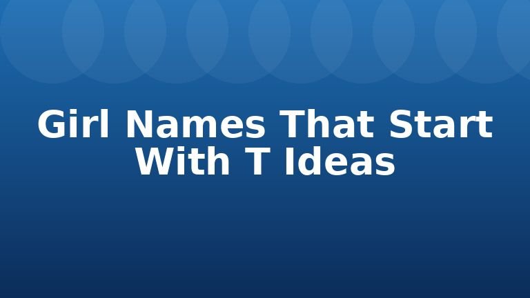 Girl Names That Start With T Ideas