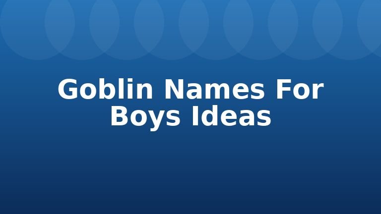 Goblin Names For Boys Ideas