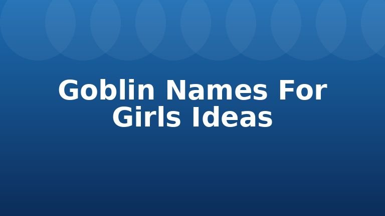 Goblin Names For Girls Ideas