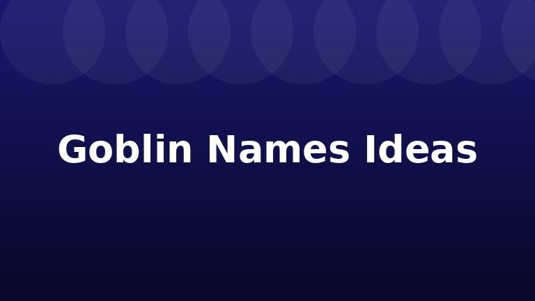 Goblin Names Ideas