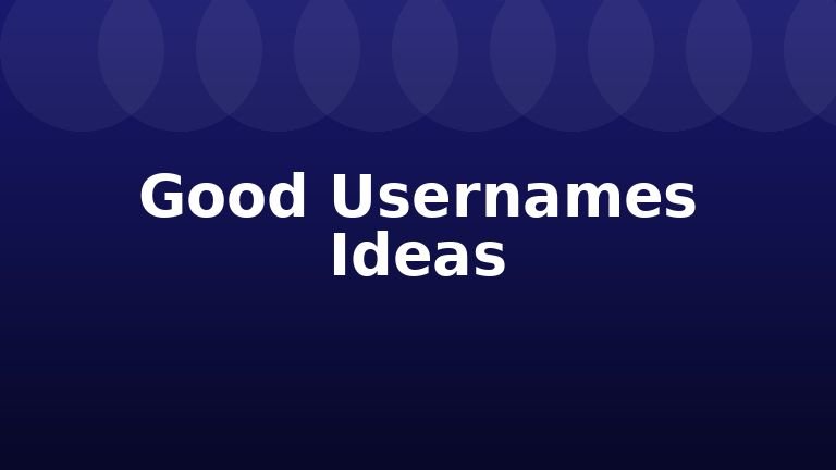 Good Usernames Ideas