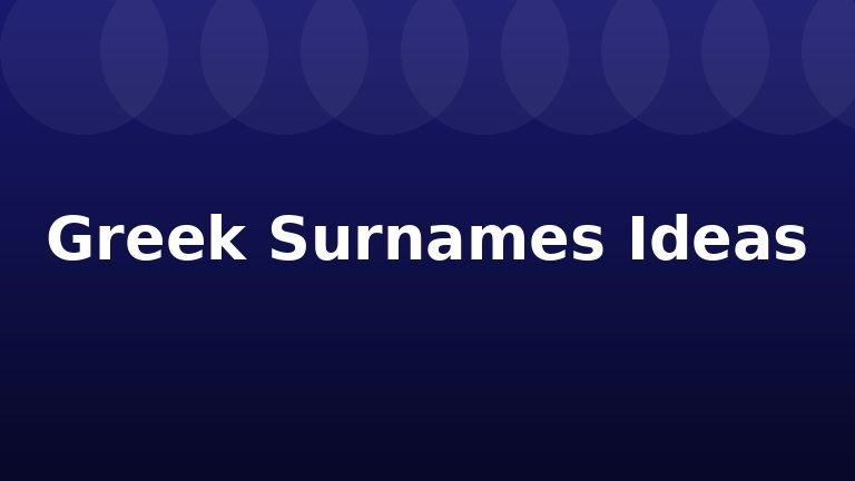 Greek Surnames Ideas
