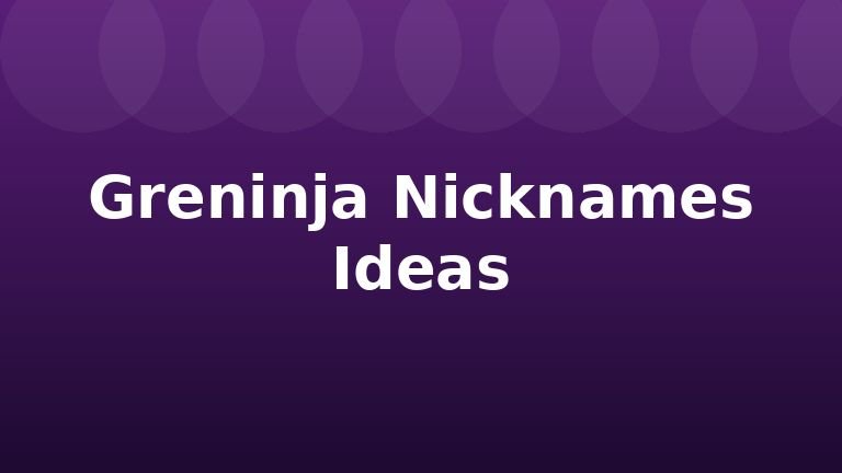 Greninja Nicknames Ideas