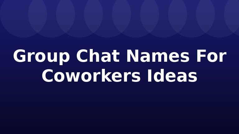 Group Chat Names For Coworkers Ideas