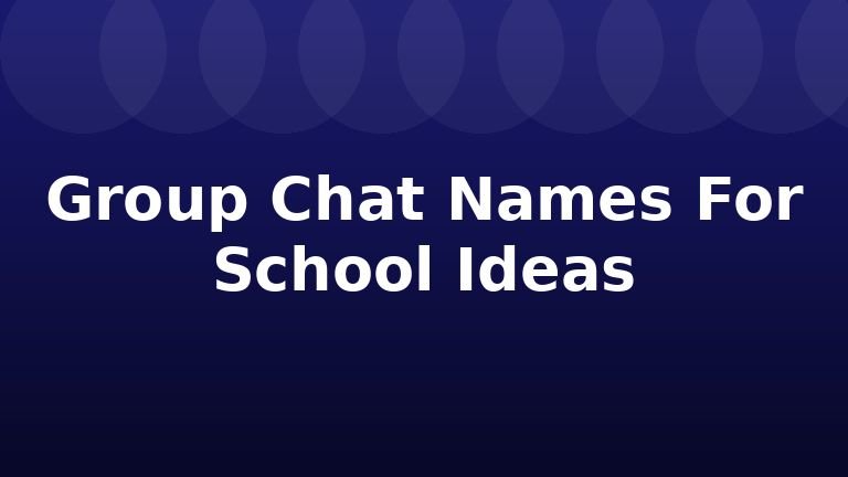Group Chat Names For School Ideas