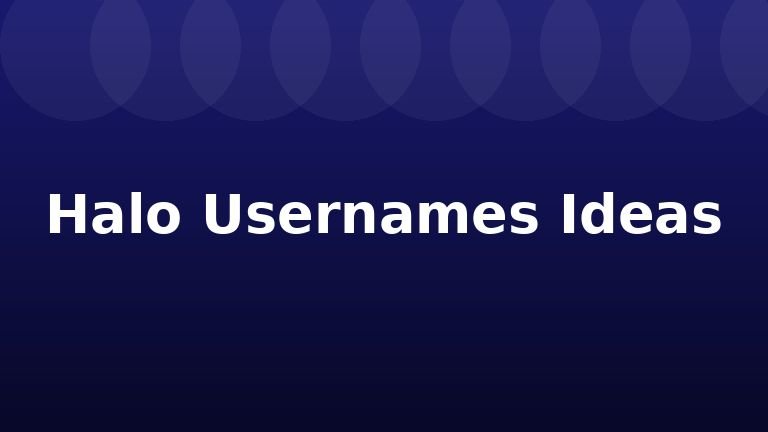 Halo Usernames Ideas