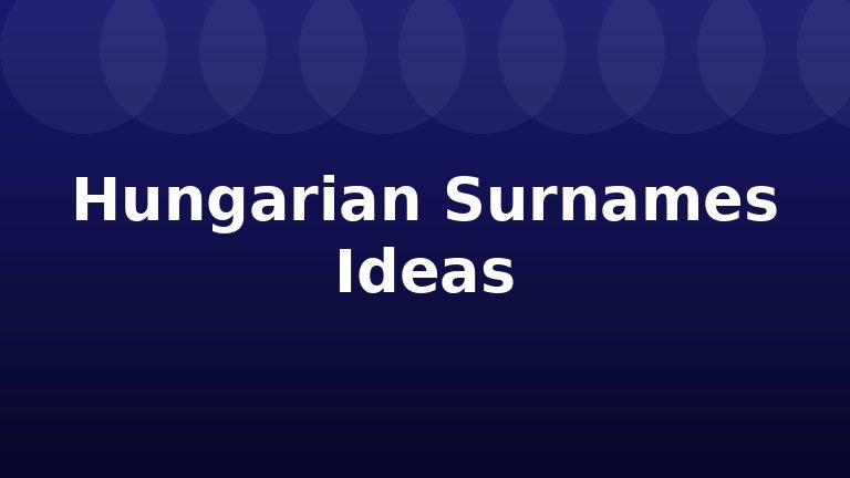 Hungarian Surnames Ideas