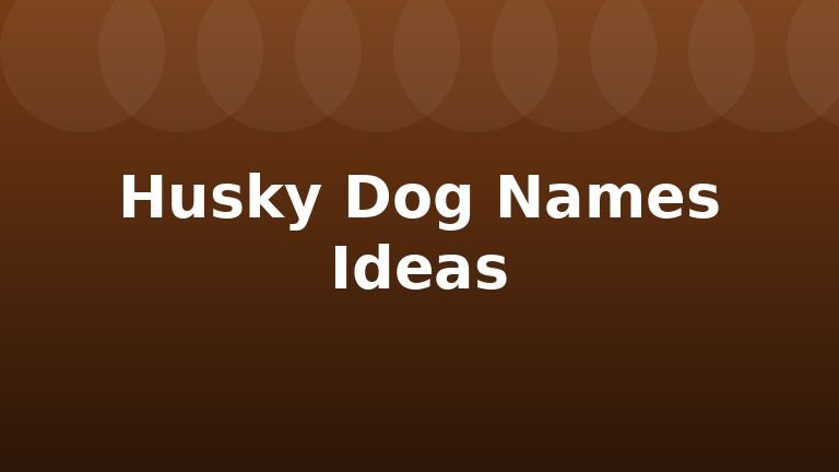 Husky Dog Names Ideas