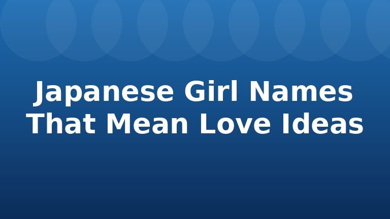 Japanese Girl Names That Mean Love Ideas