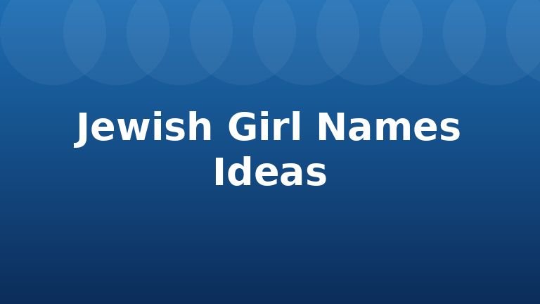 Jewish Girl Names Ideas