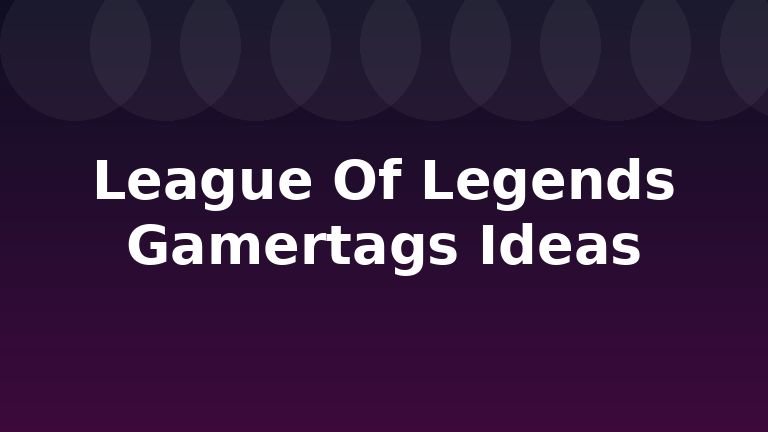 League Of Legends Gamertags Ideas