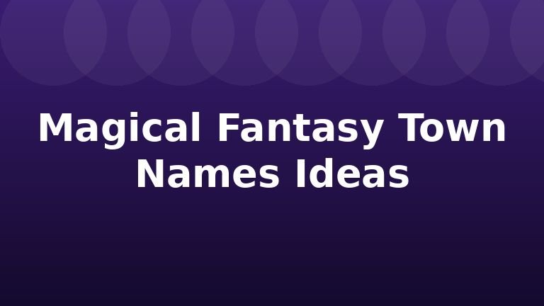 Magical Fantasy Town Names Ideas
