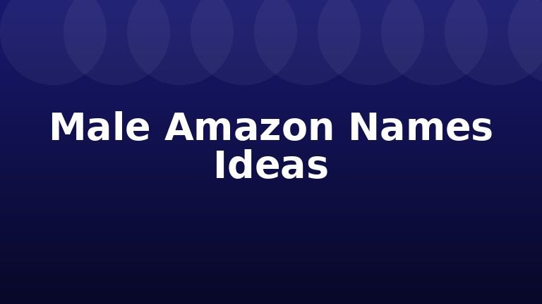 Male Amazon Names Ideas