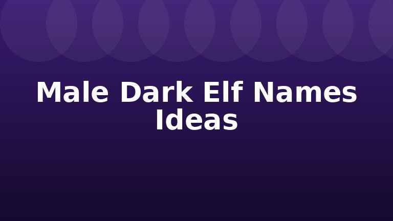 Male Dark Elf Names Ideas
