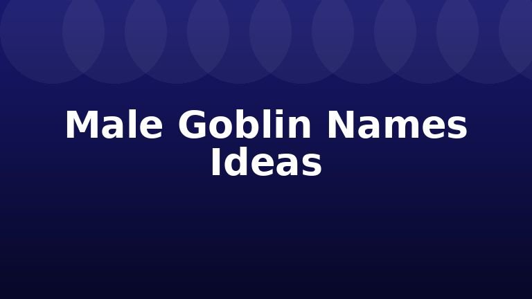 Male Goblin Names Ideas