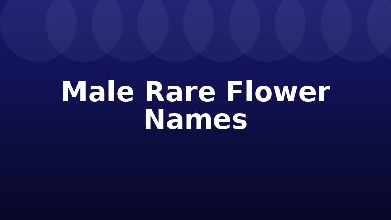 Male Rare Flower Names