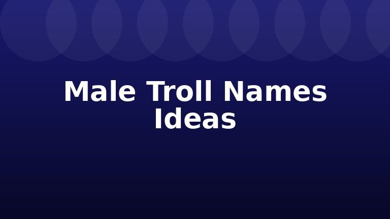 Male Troll Names Ideas