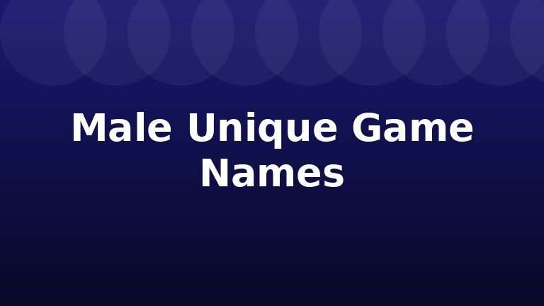 Male Unique Game Names