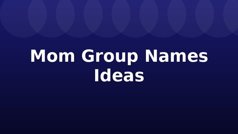 Mom Group Names Ideas