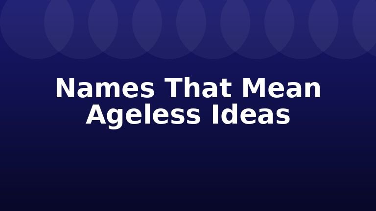 Names That Mean Ageless Ideas