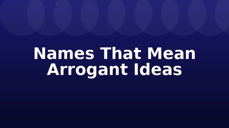 Names That Mean Arrogant Ideas