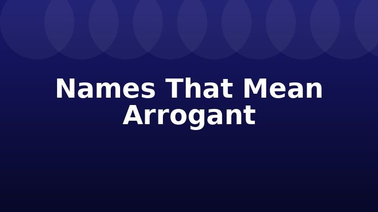 Names That Mean Arrogant