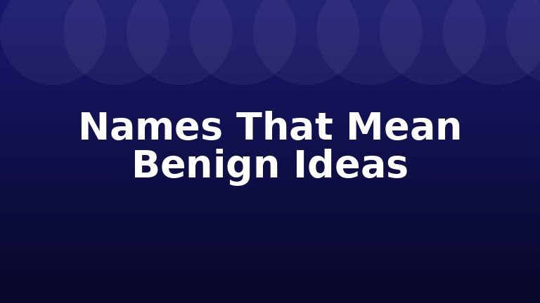 Names That Mean Benign Ideas