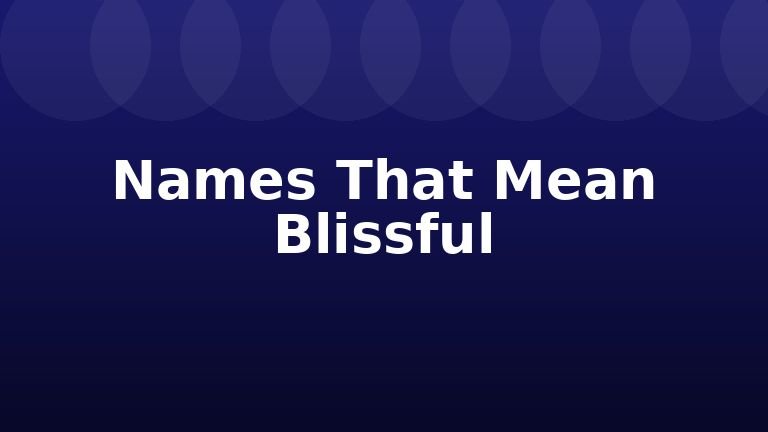 Names That Mean Blissful