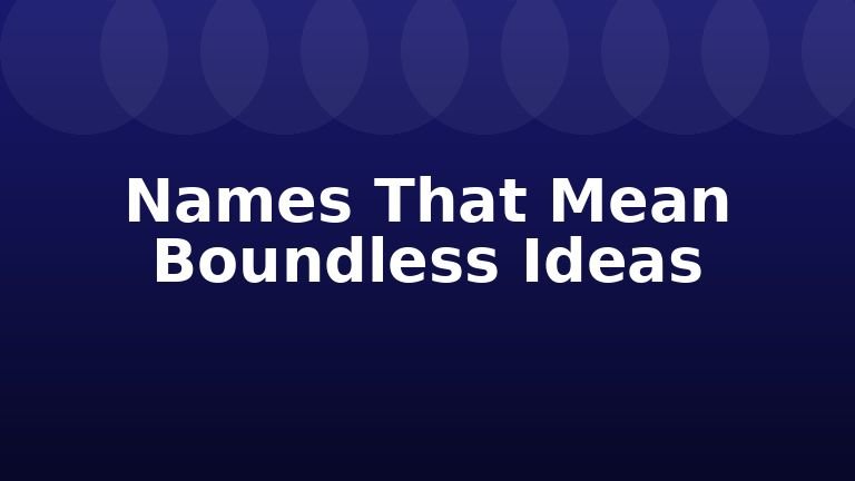 Names That Mean Boundless Ideas