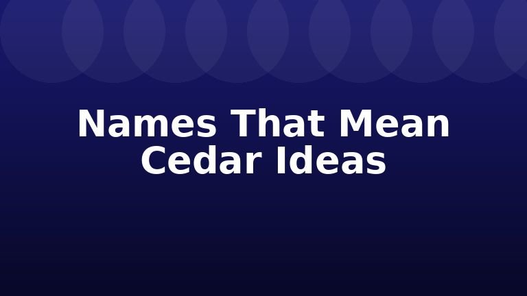 Names That Mean Cedar Ideas