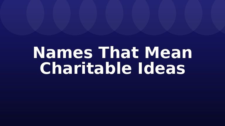 Names That Mean Charitable Ideas