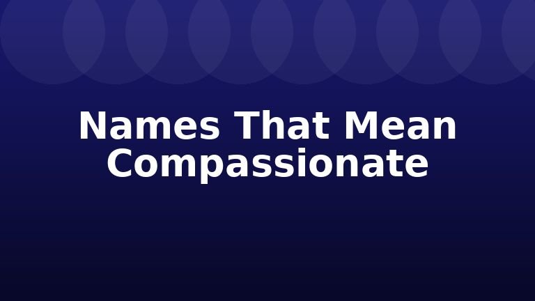 Names That Mean Compassionate